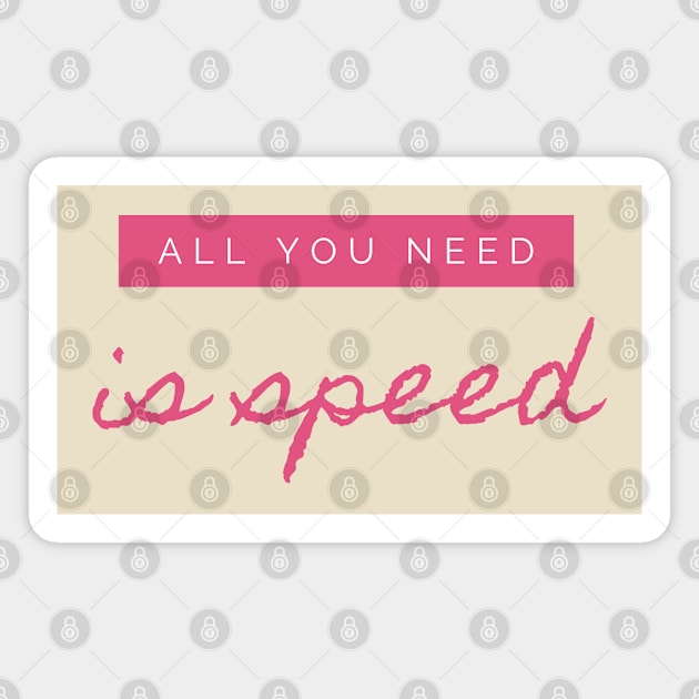 all you need is speed Magnet by the gulayfather